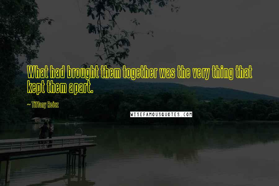 Tiffany Reisz Quotes: What had brought them together was the very thing that kept them apart.