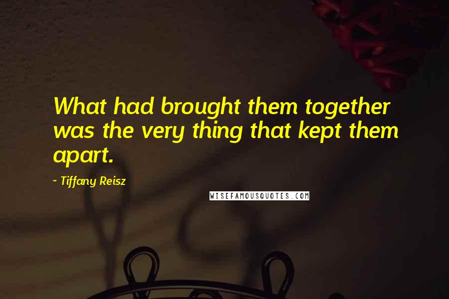 Tiffany Reisz Quotes: What had brought them together was the very thing that kept them apart.
