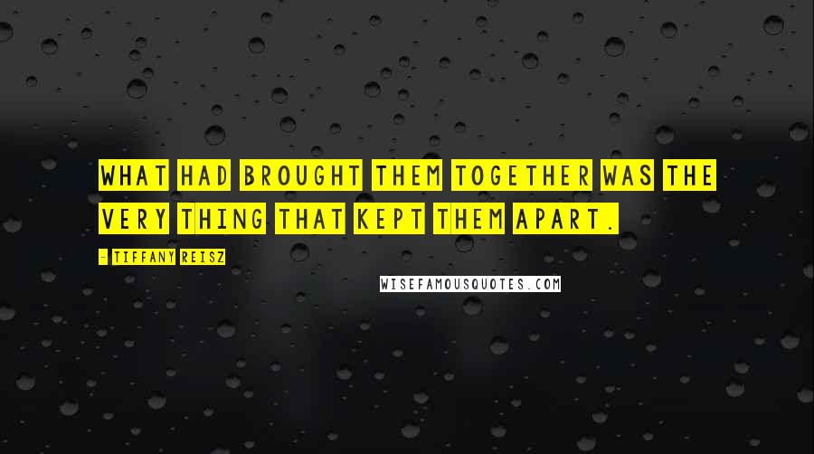 Tiffany Reisz Quotes: What had brought them together was the very thing that kept them apart.