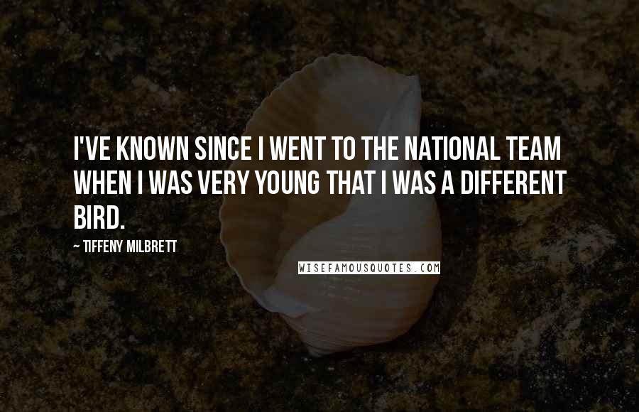 Tiffeny Milbrett Quotes: I've known since I went to the national team when I was very young that I was a different bird.