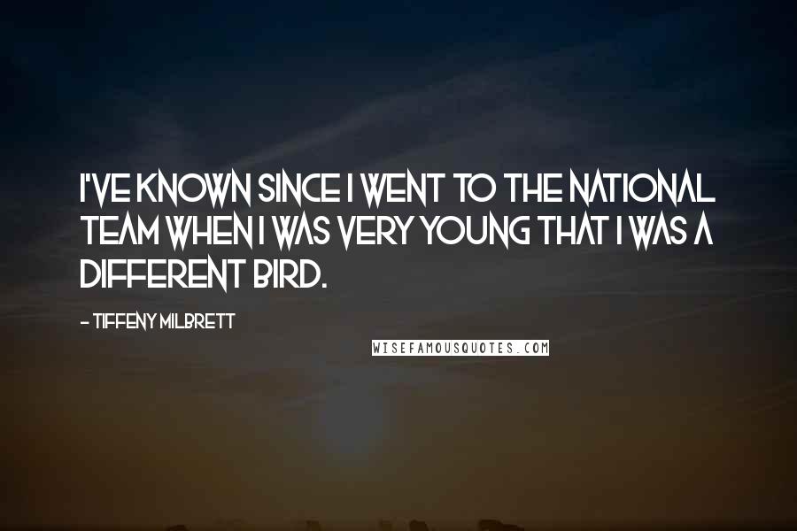 Tiffeny Milbrett Quotes: I've known since I went to the national team when I was very young that I was a different bird.
