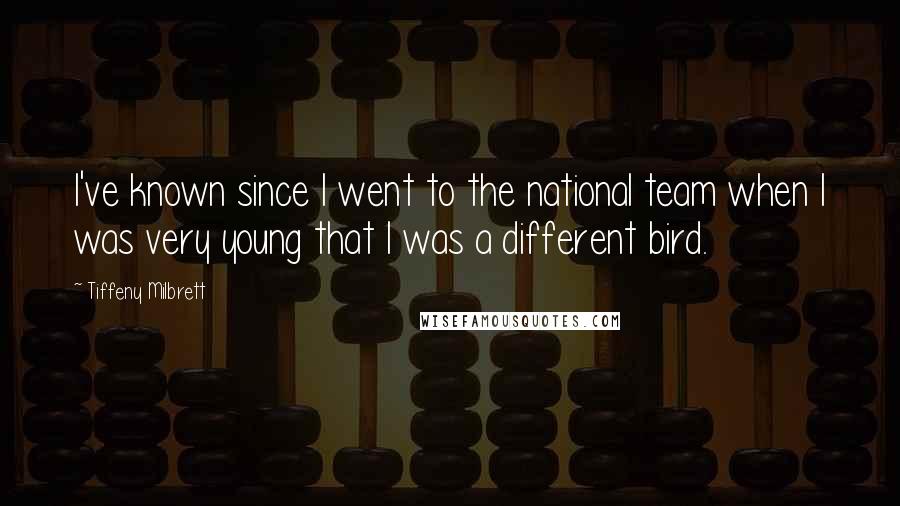 Tiffeny Milbrett Quotes: I've known since I went to the national team when I was very young that I was a different bird.