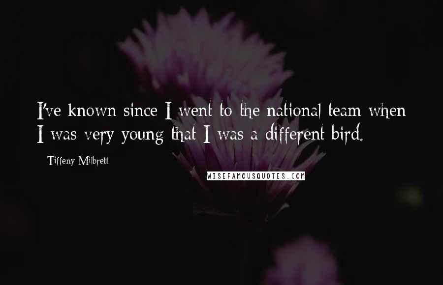 Tiffeny Milbrett Quotes: I've known since I went to the national team when I was very young that I was a different bird.