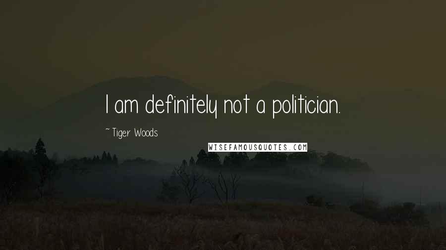 Tiger Woods Quotes: I am definitely not a politician.