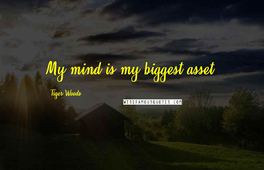 Tiger Woods Quotes: My mind is my biggest asset.