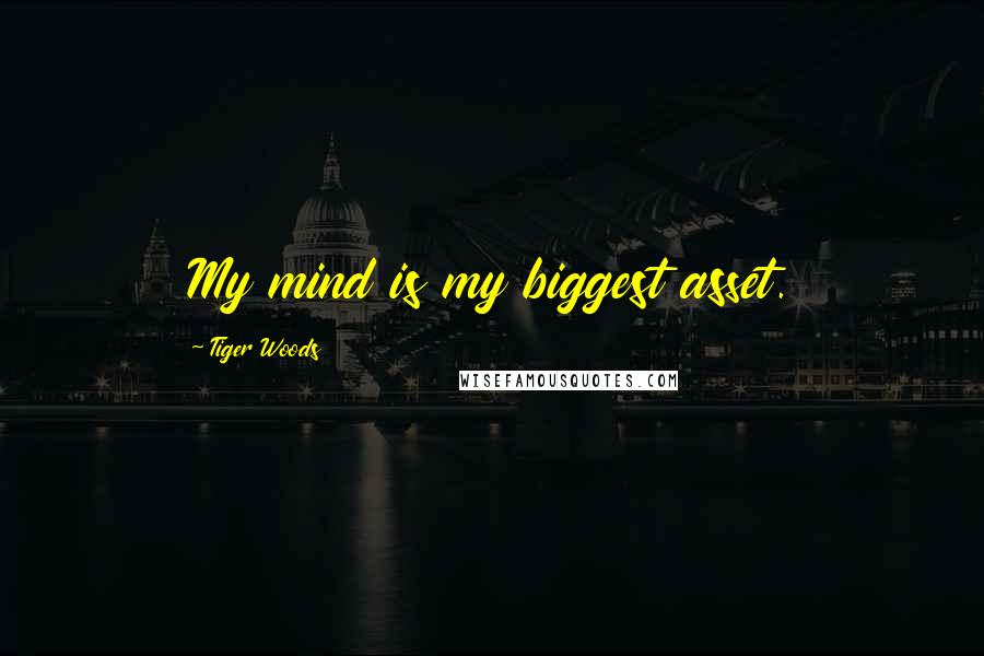 Tiger Woods Quotes: My mind is my biggest asset.