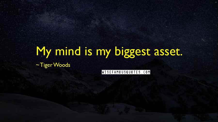 Tiger Woods Quotes: My mind is my biggest asset.