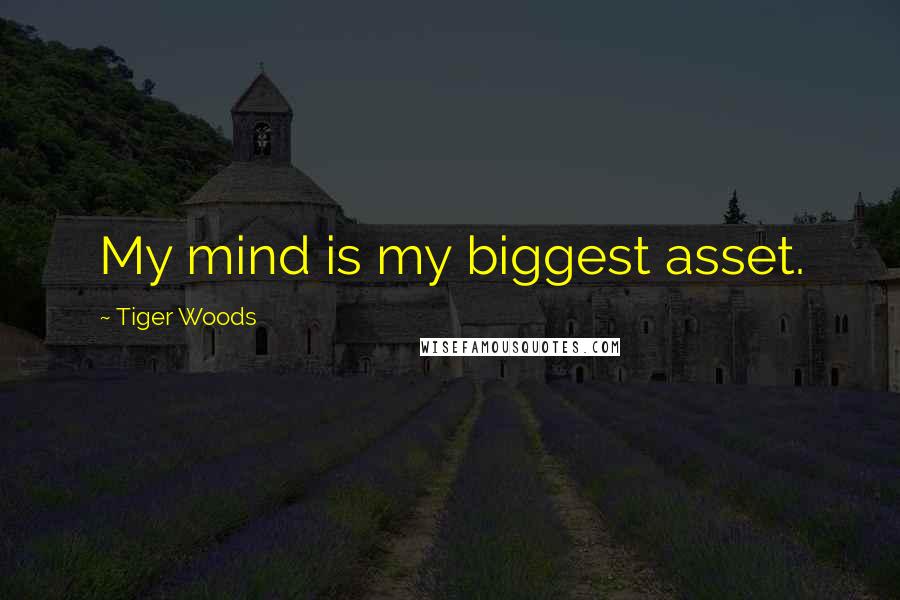 Tiger Woods Quotes: My mind is my biggest asset.