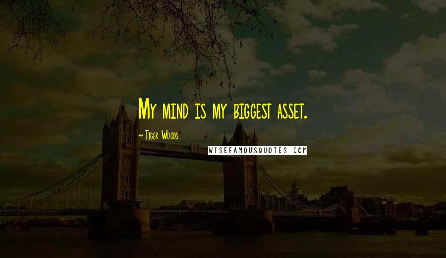 Tiger Woods Quotes: My mind is my biggest asset.