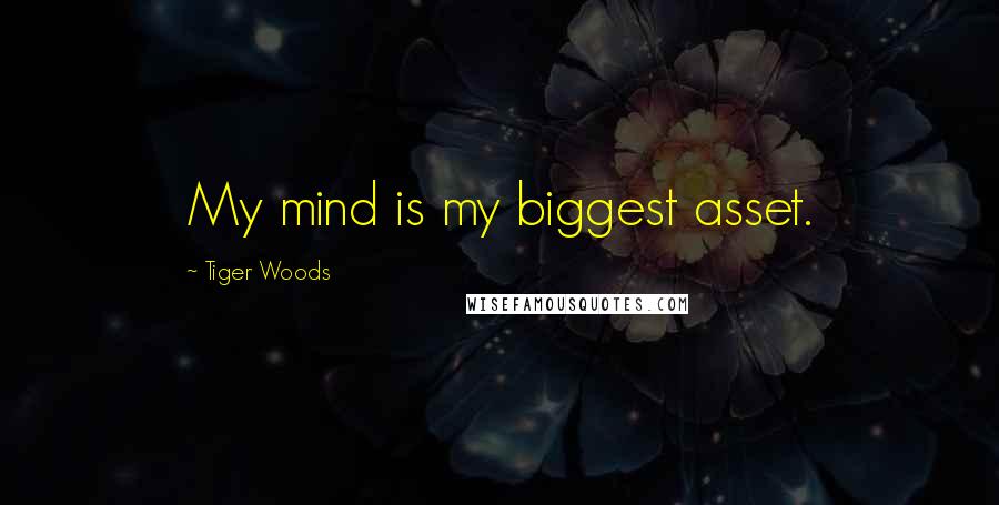 Tiger Woods Quotes: My mind is my biggest asset.