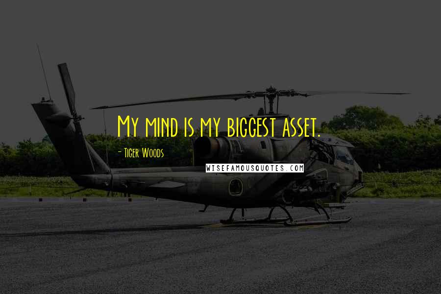 Tiger Woods Quotes: My mind is my biggest asset.