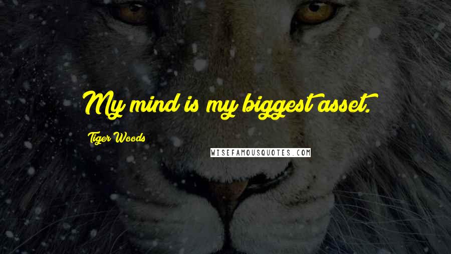 Tiger Woods Quotes: My mind is my biggest asset.