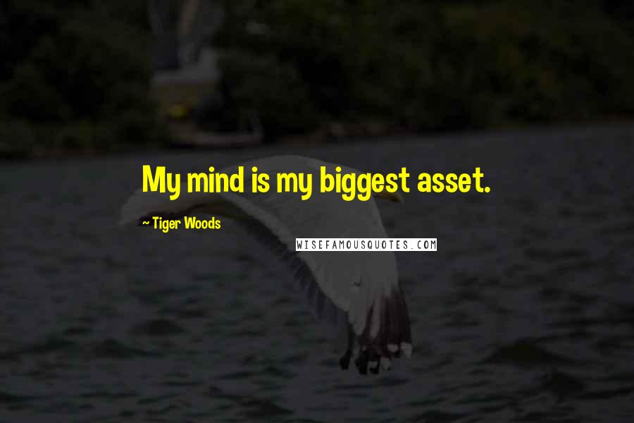 Tiger Woods Quotes: My mind is my biggest asset.