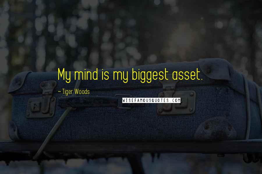 Tiger Woods Quotes: My mind is my biggest asset.