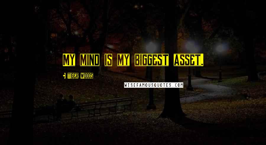 Tiger Woods Quotes: My mind is my biggest asset.