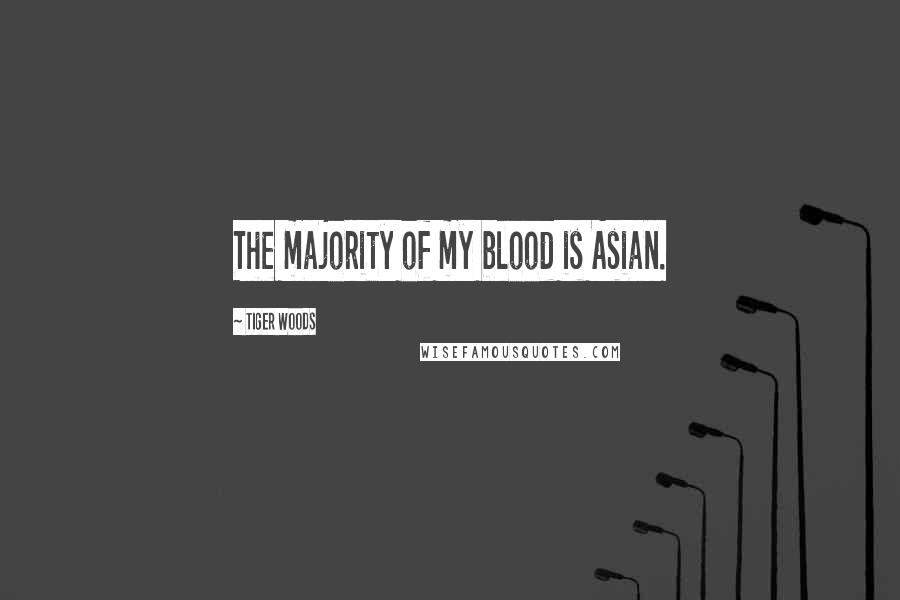 Tiger Woods Quotes: The majority of my blood is Asian.