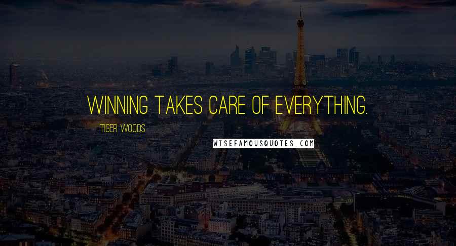 Tiger Woods Quotes: Winning takes care of everything.