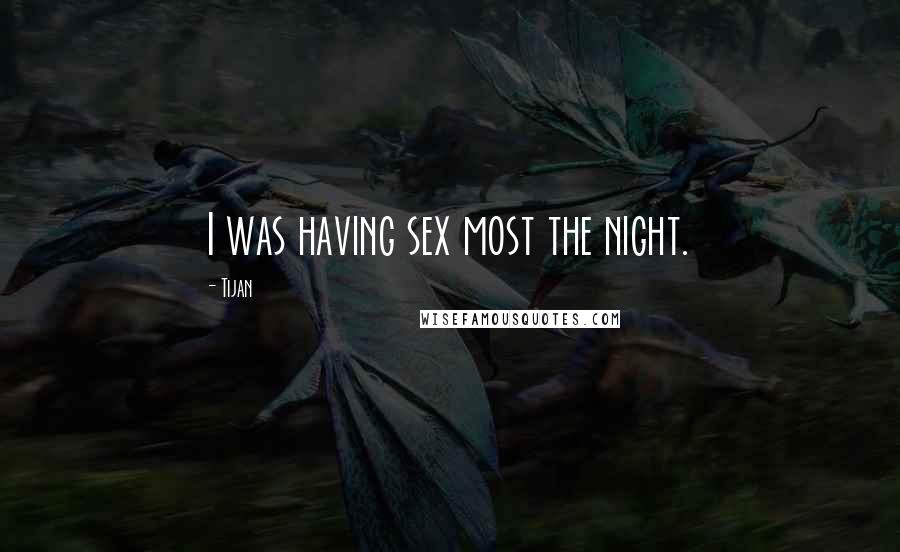 Tijan Quotes: I was having sex most the night.