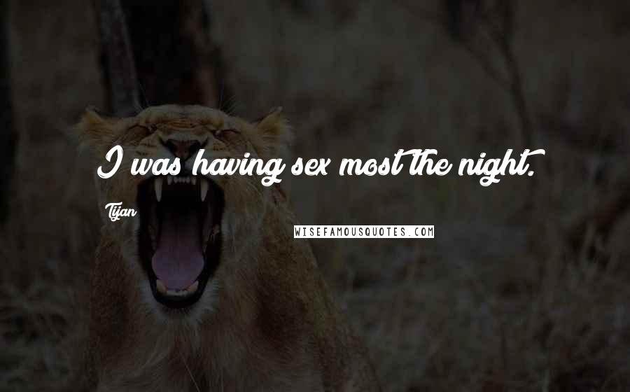 Tijan Quotes: I was having sex most the night.