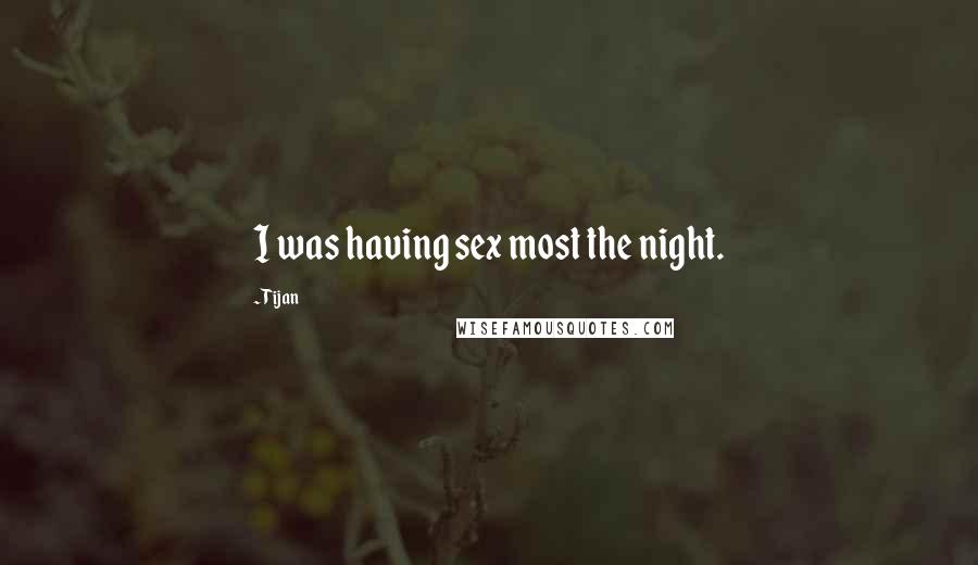 Tijan Quotes: I was having sex most the night.