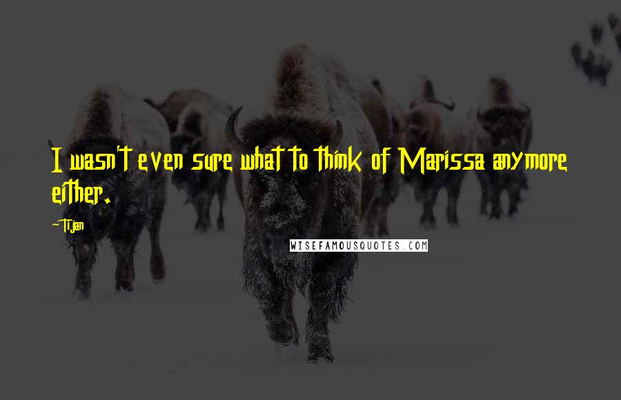 Tijan Quotes: I wasn't even sure what to think of Marissa anymore either.