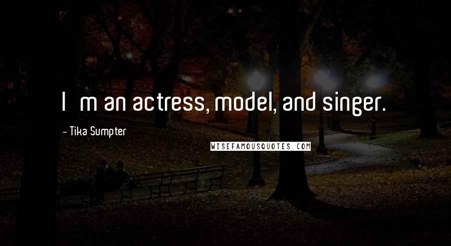 Tika Sumpter Quotes: I'm an actress, model, and singer.