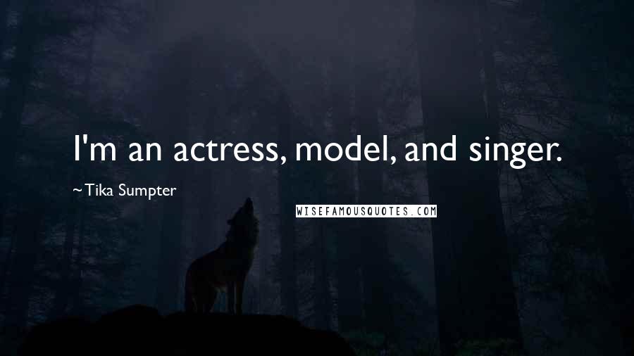 Tika Sumpter Quotes: I'm an actress, model, and singer.