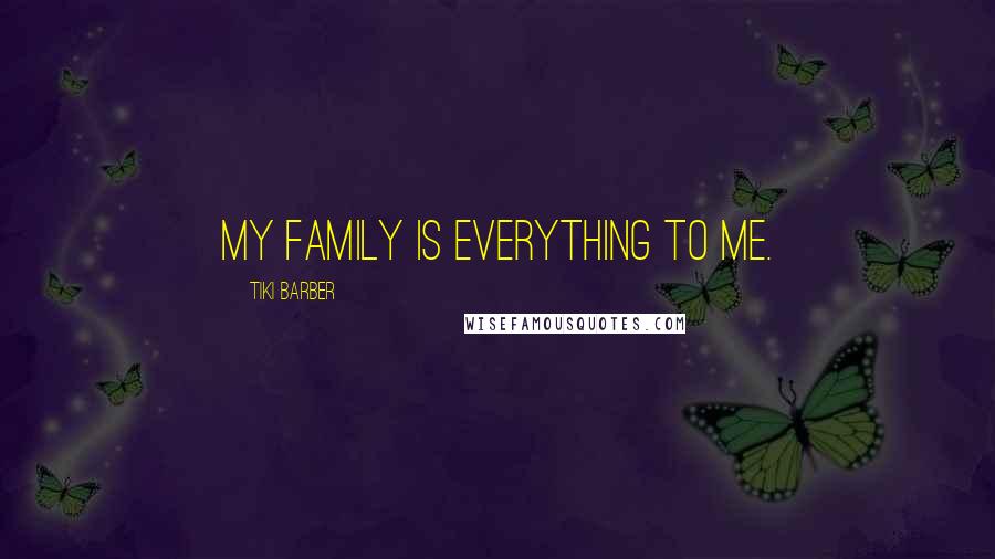 Tiki Barber Quotes: My family is everything to me.