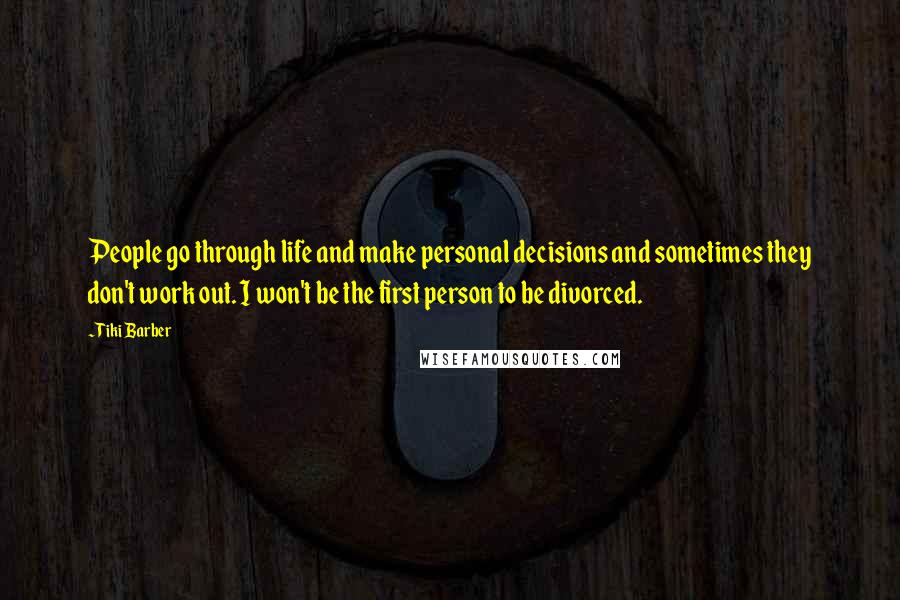 Tiki Barber Quotes: People go through life and make personal decisions and sometimes they don't work out. I won't be the first person to be divorced.