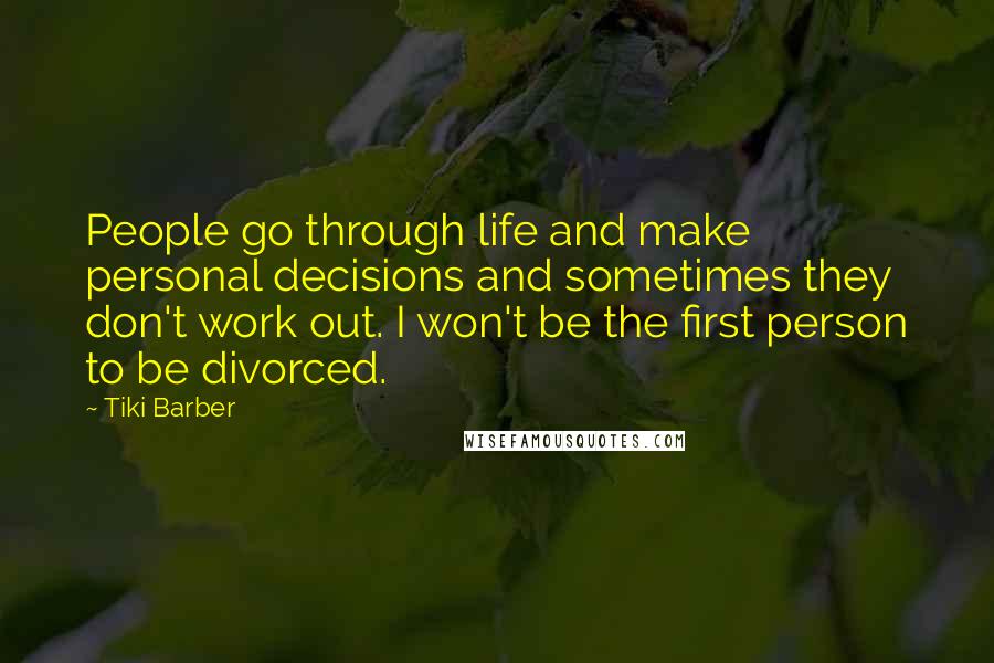 Tiki Barber Quotes: People go through life and make personal decisions and sometimes they don't work out. I won't be the first person to be divorced.