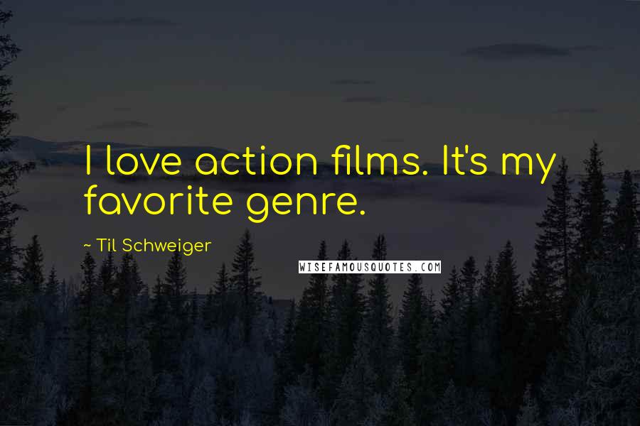 Til Schweiger Quotes: I love action films. It's my favorite genre.