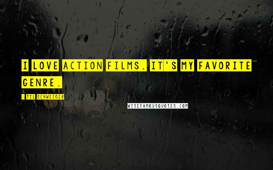 Til Schweiger Quotes: I love action films. It's my favorite genre.