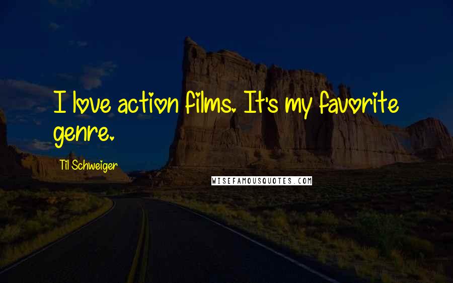 Til Schweiger Quotes: I love action films. It's my favorite genre.