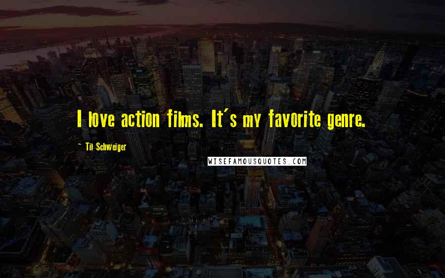 Til Schweiger Quotes: I love action films. It's my favorite genre.