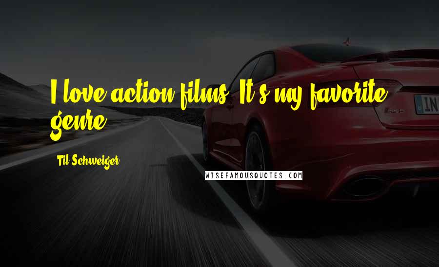 Til Schweiger Quotes: I love action films. It's my favorite genre.