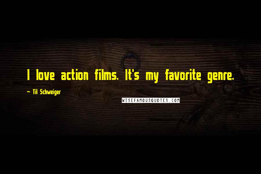 Til Schweiger Quotes: I love action films. It's my favorite genre.