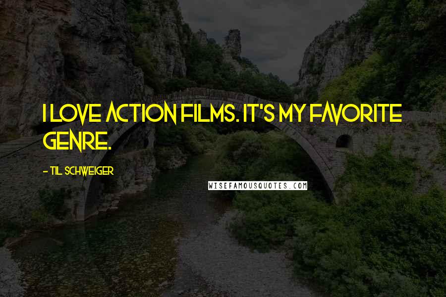 Til Schweiger Quotes: I love action films. It's my favorite genre.