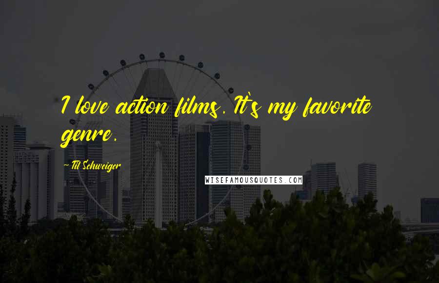 Til Schweiger Quotes: I love action films. It's my favorite genre.