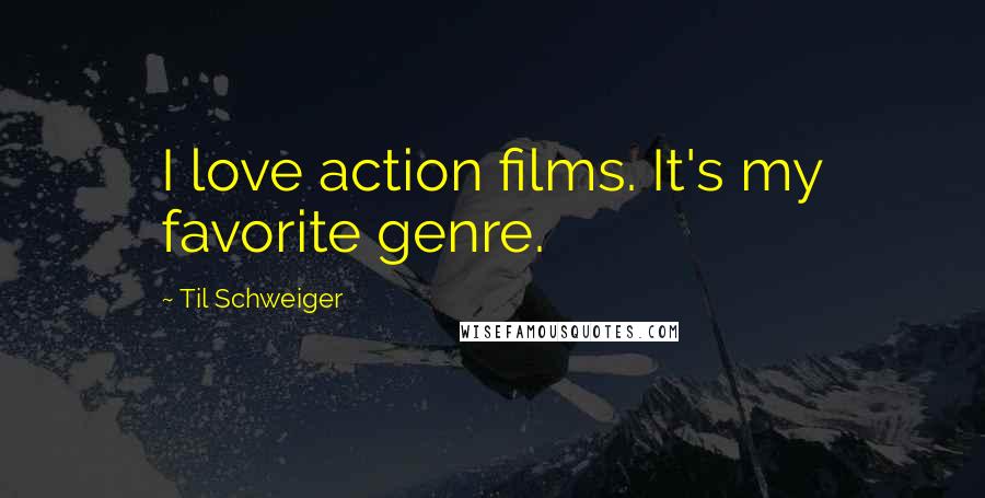 Til Schweiger Quotes: I love action films. It's my favorite genre.