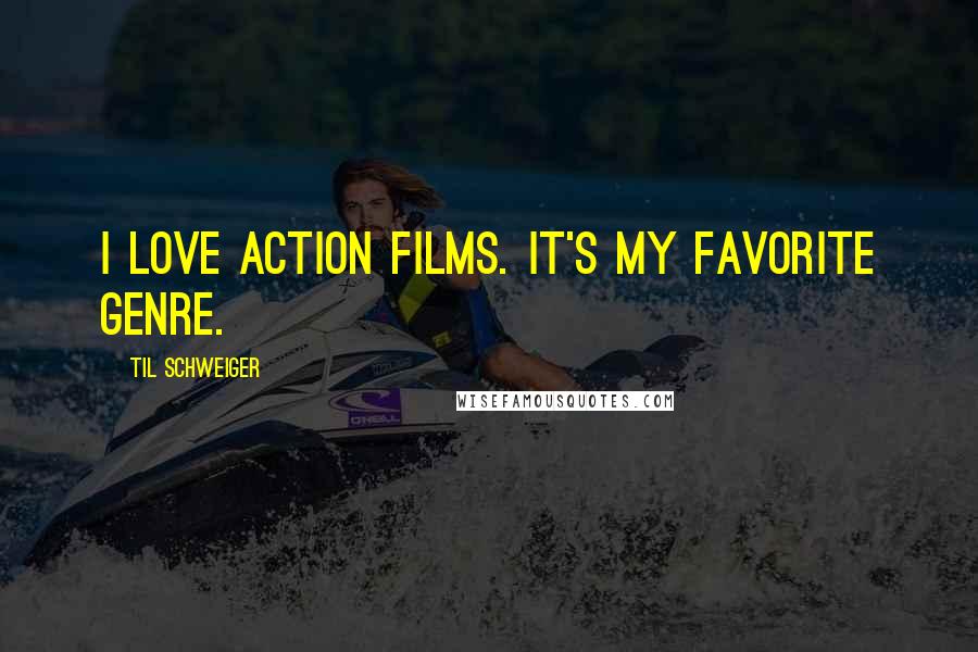 Til Schweiger Quotes: I love action films. It's my favorite genre.