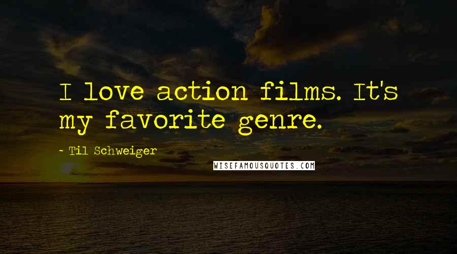 Til Schweiger Quotes: I love action films. It's my favorite genre.