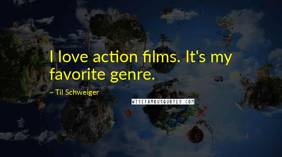 Til Schweiger Quotes: I love action films. It's my favorite genre.