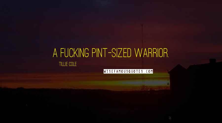 Tillie Cole Quotes: A fucking pint-sized warrior.