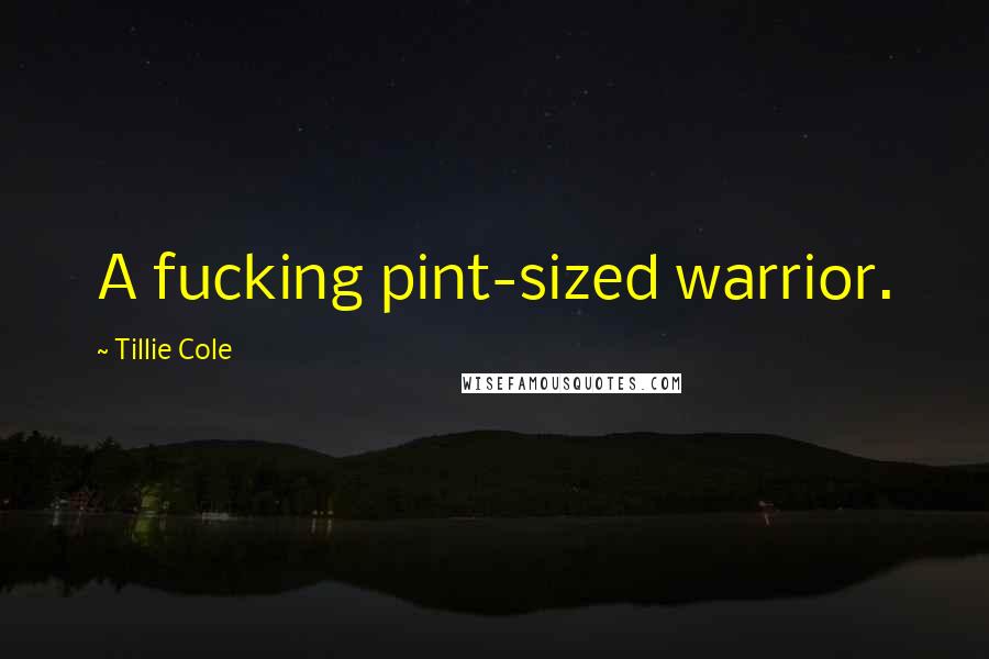 Tillie Cole Quotes: A fucking pint-sized warrior.