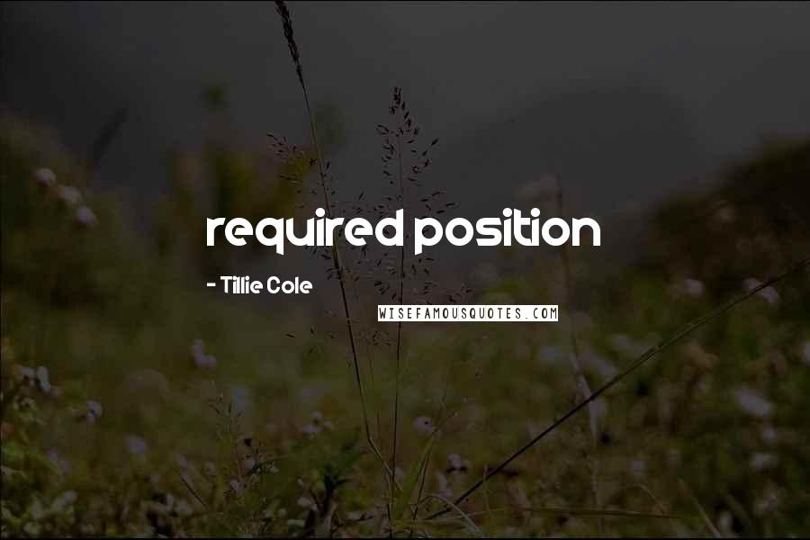 Tillie Cole Quotes: required position