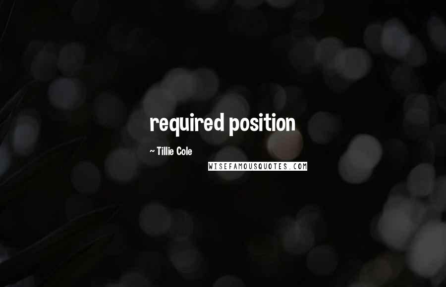 Tillie Cole Quotes: required position