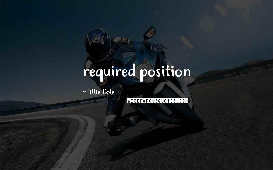 Tillie Cole Quotes: required position