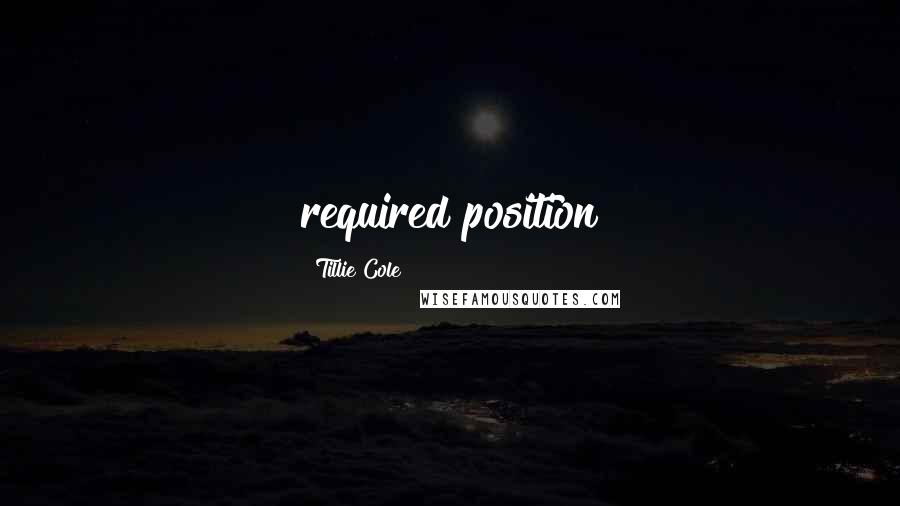 Tillie Cole Quotes: required position