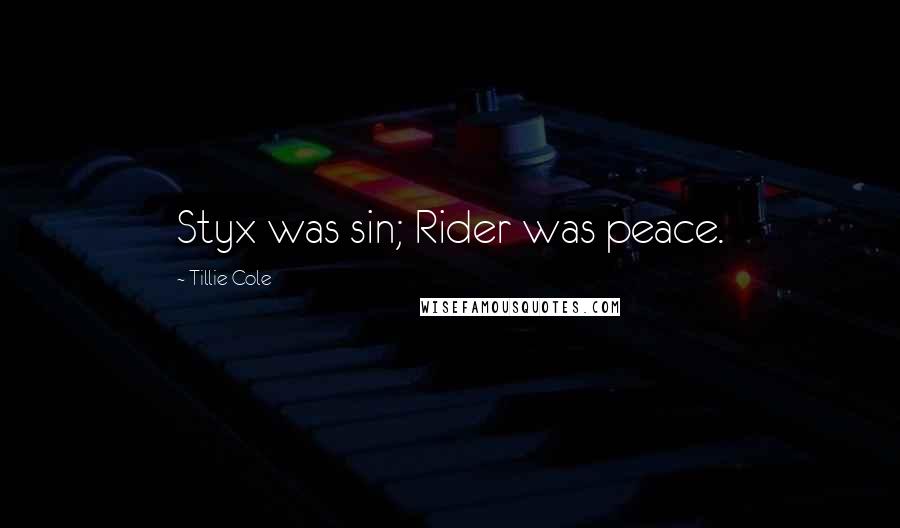 Tillie Cole Quotes: Styx was sin; Rider was peace.