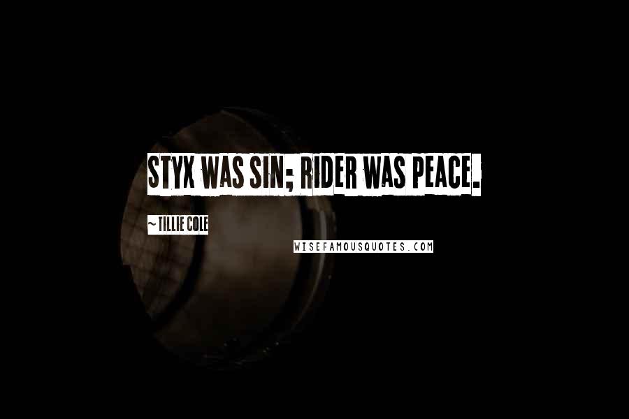 Tillie Cole Quotes: Styx was sin; Rider was peace.